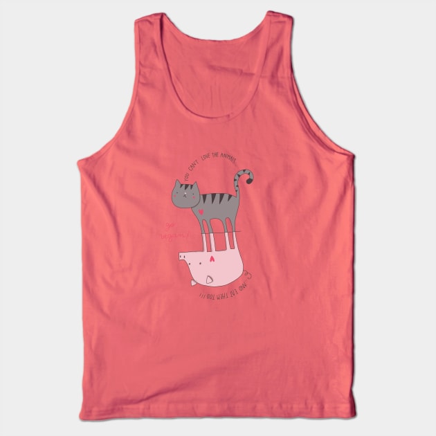 You can't love the animals and eat them too Tank Top by violinoviola